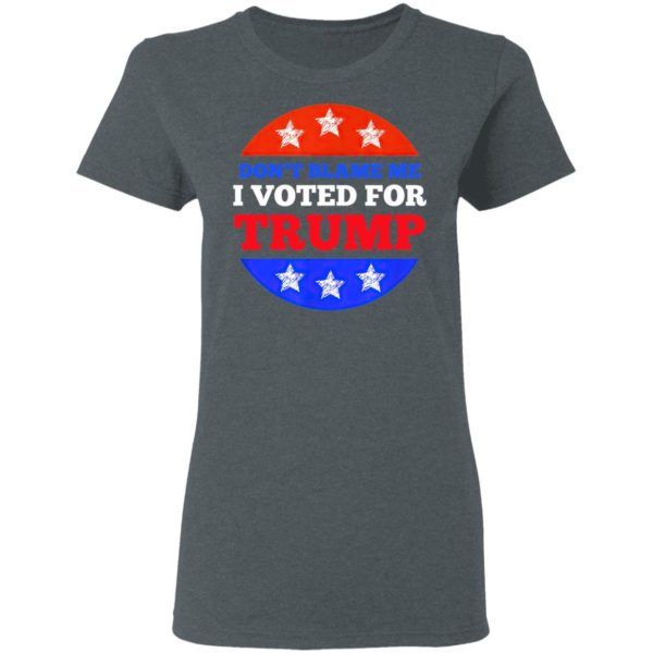 Don’t Blame Me I Voted for Trump Conservative American Shirt