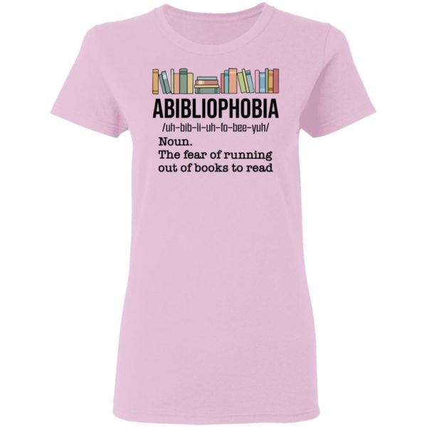 Abibiliophobia Noun The Fear Of Running Out Of Books To Read Shirt