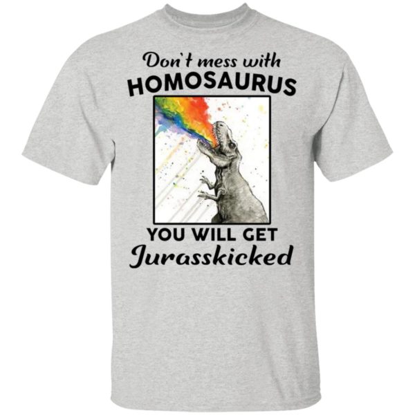 Don’t Mess With Homosaurus You Will Get Jurasskicked Shirt