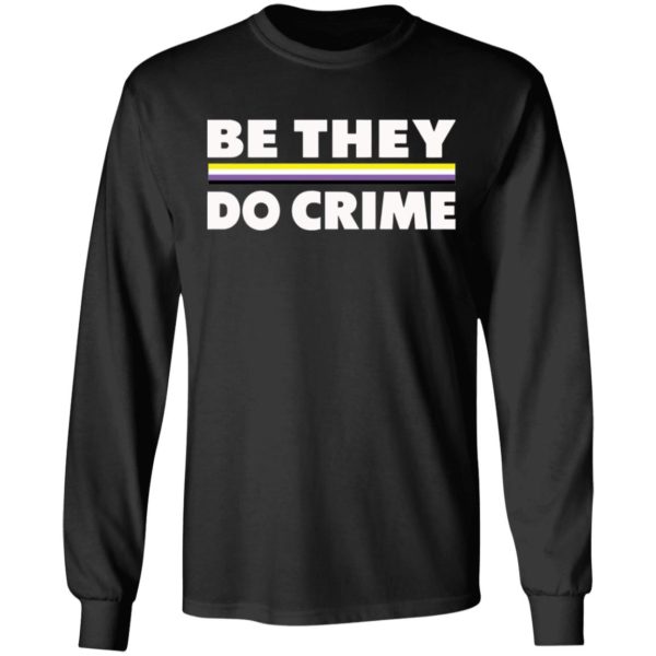 Be They Do Crime Shirt