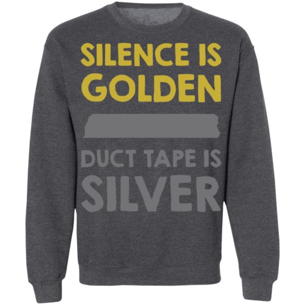 Silence Is Golden And Duct Tape Is Silver Shirt