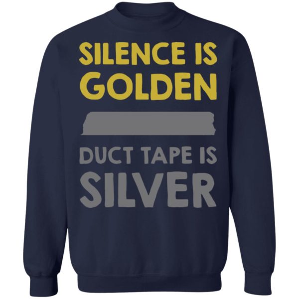 Silence Is Golden And Duct Tape Is Silver Shirt