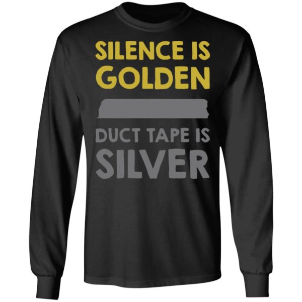 Silence Is Golden And Duct Tape Is Silver Shirt