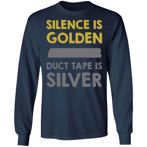 Silence Is Golden And Duct Tape Is Silver Shirt