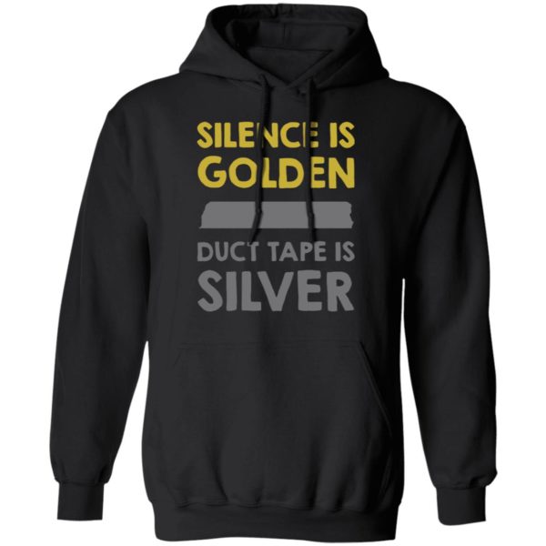 Silence Is Golden And Duct Tape Is Silver Shirt