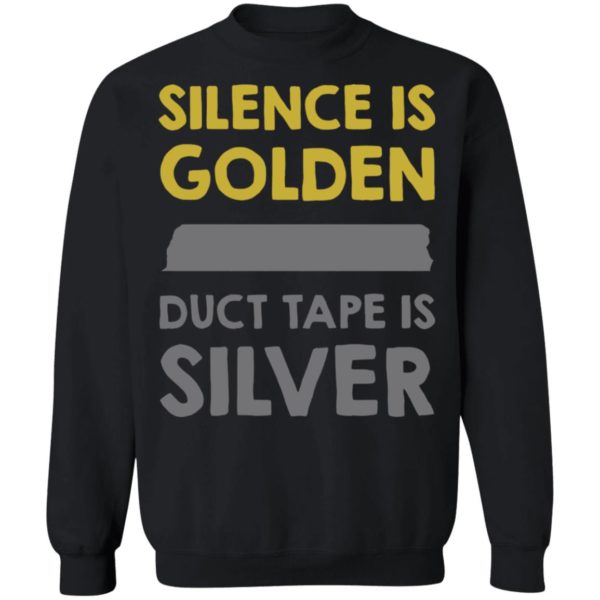 Silence Is Golden And Duct Tape Is Silver Shirt