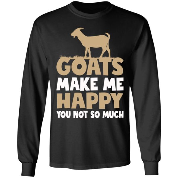 Goats Make Me Happy You Not So Much Shirt