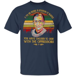 Retro RBG Ruth Bader Ginsburg If You Are Neutral In Situations Of Injustice Vintage Shirt