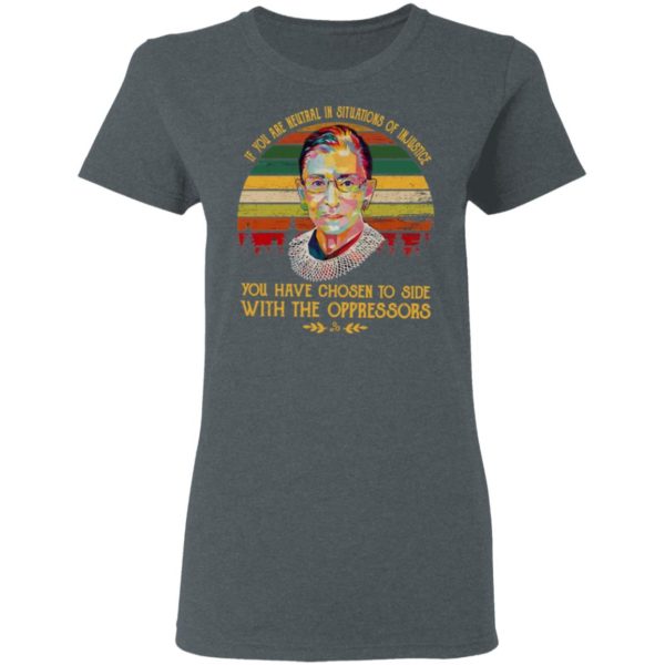 Retro RBG Ruth Bader Ginsburg If You Are Neutral In Situations Of Injustice Vintage Shirt