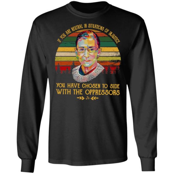 Retro RBG Ruth Bader Ginsburg If You Are Neutral In Situations Of Injustice Vintage Shirt