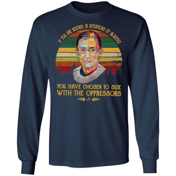 Retro RBG Ruth Bader Ginsburg If You Are Neutral In Situations Of Injustice Vintage Shirt