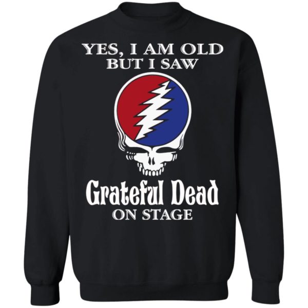 Yes I Am Old But I Saw Grateful Dead On Stage Shirt