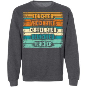 Educated Vaccinated Caffeinated Dedicated Teacher Retro Shirt