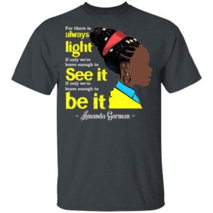 Amanda Gorman For There Is Always Light Amanda Inauguration 2021 Shirt