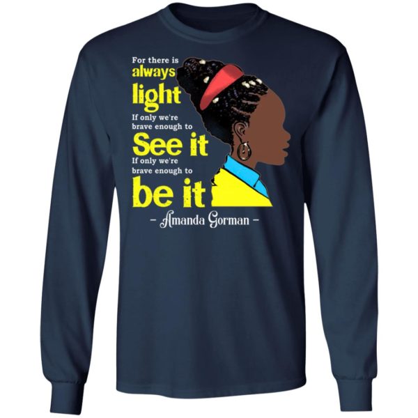 Amanda Gorman For There Is Always Light Amanda Inauguration 2021 Shirt