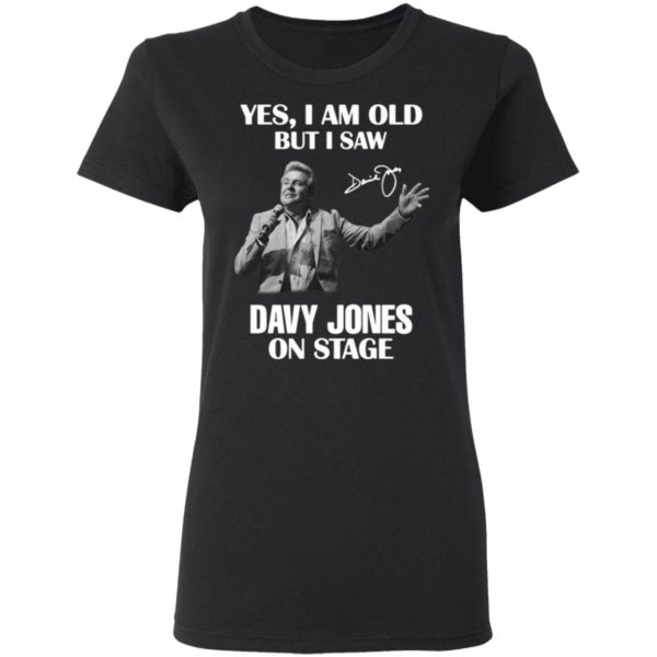 Yes I Am Old But I Saw Davy Jones On Stage Signature Shirt