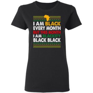 I Am Black Every Month but This Month I Am Blackity Shirt