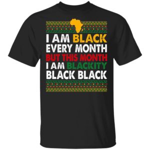 I Am Black Every Month but This Month I Am Blackity Shirt