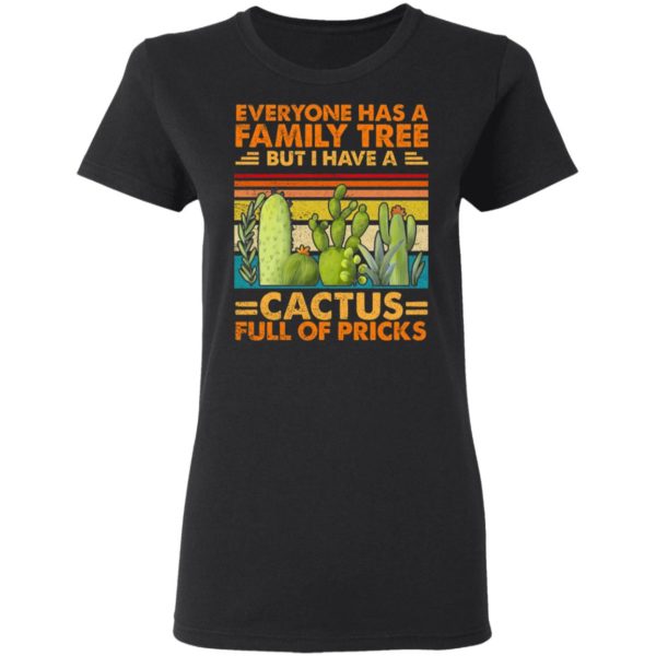 Funny Sarcasm Cactus Everyone Has A Family Tree But I Have A Cactus Shirt