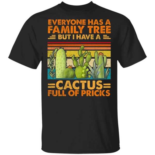 Funny Sarcasm Cactus Everyone Has A Family Tree But I Have A Cactus Shirt