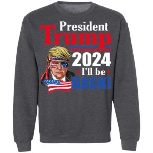 Trump 2024 I’ll Be Back Shirt