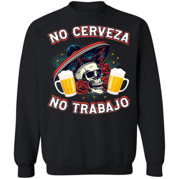 No Cerveza No TrabaJo No Beer No Work Funny Latino Shirt
