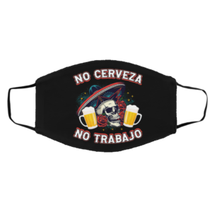 No Cerveza No TrabaJo No Beer No Work Funny Latino Mask