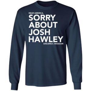 Dear America Sorry About Josh Hawley Shirt