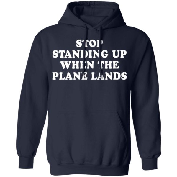 Stop standing up when the plane lands shirt
