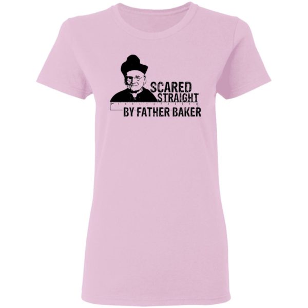 Nelson Baker Scared straight by father baker shirt
