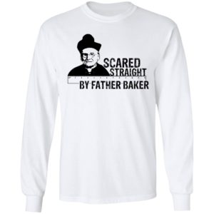 Nelson Baker Scared straight by father baker shirt