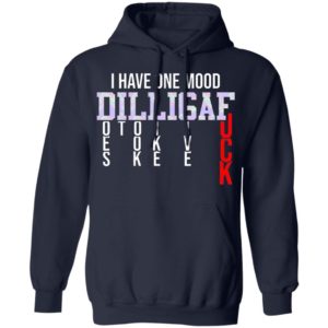 I Have One Mood DILLIGAF Does It Look Like I Give A Fuck Funny Sarcasm Shirt