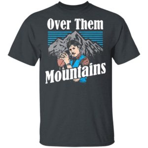 Uncle Rico Over Them Mountains Shirt