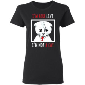 I’m Here Live I’m Not A Cat Funny Zoom Meme Humor Shirt