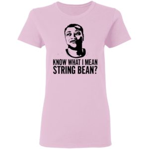 Know what I mean string bean shirt