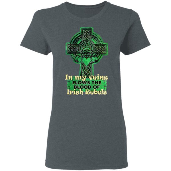 In My Veins Flows The Blood Of Irish Rebels St Patrick’s Day Shirt