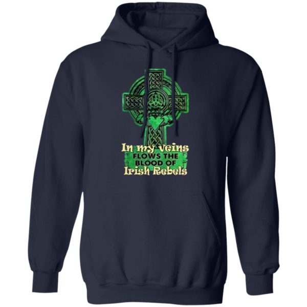 In My Veins Flows The Blood Of Irish Rebels St Patrick’s Day Shirt
