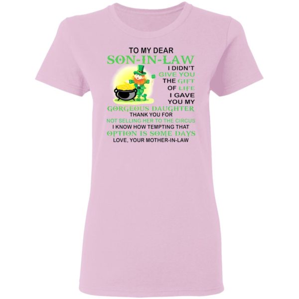 Patrick’s Day To my dear son in law I didn’t give you the gift of life shirt
