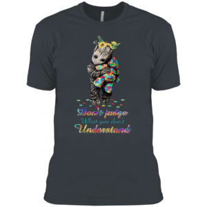 Autism Baby Groot don’t judge what You don’t understand shirt