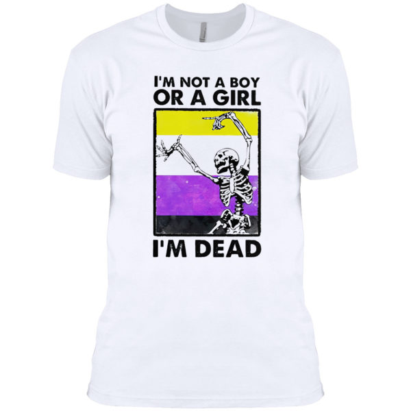 Skeleton i’m not a boy or a girl i’m dead shirt