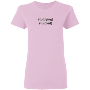 Studying Studied T-Shirt