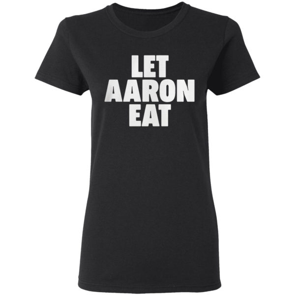 Let Aaron Eat Shirt