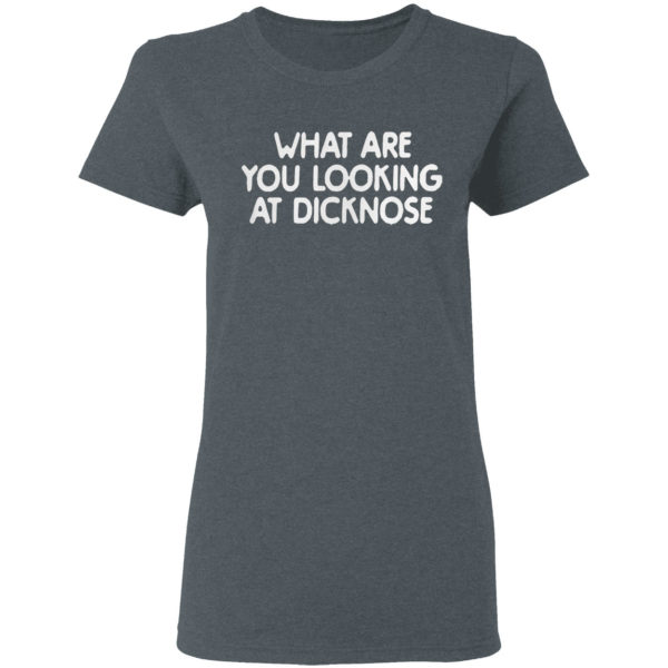What Are You Looking At Dicknose Shirt
