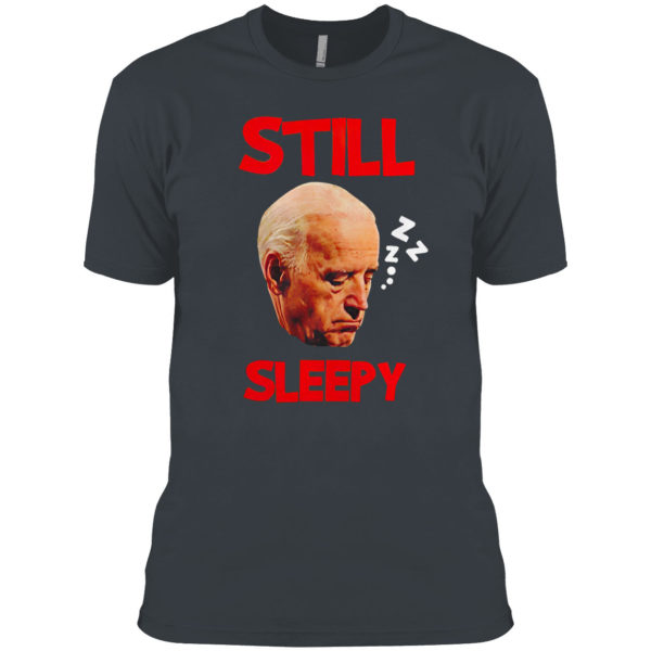 Joe Biden still Sleepy Biden Is Not My President Shirt