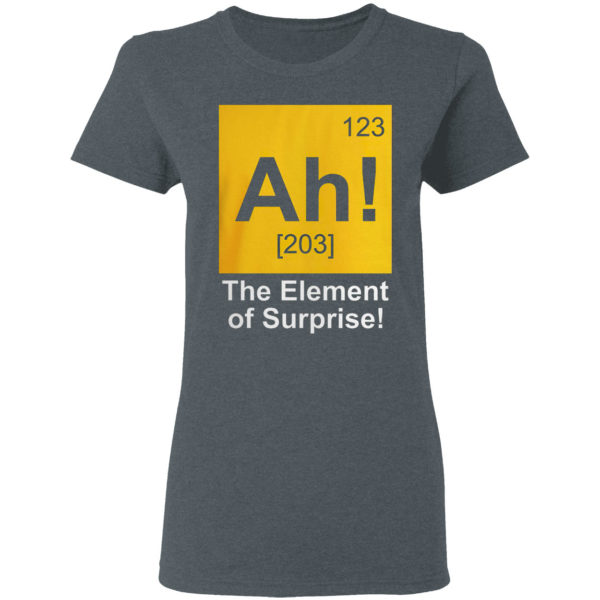 123 Ah 203 The Element Of Surprise Shirt