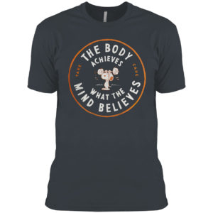 The Body Achieves what the mind believes Peanuts shirt