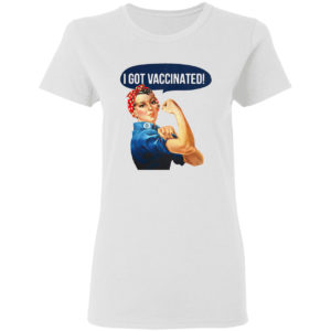 Strong woman I got vaccinated shirt