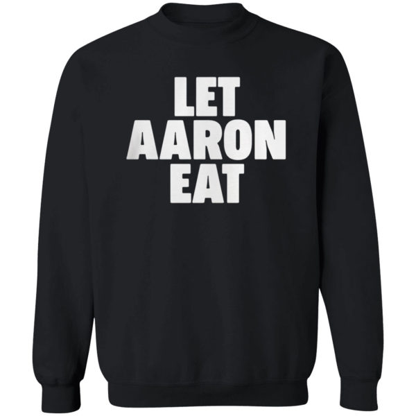 Let Aaron Eat Shirt