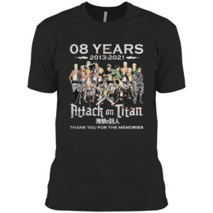 08 years 2013 2021 Attack onk Titan thank you for the memories shirt