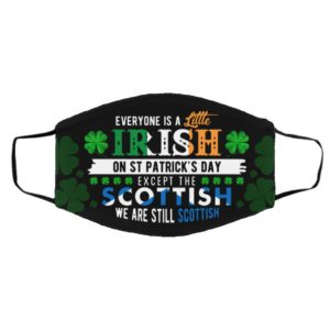 Everyone Is a Little Irish on St Patrick?s Day Except the Scottish Face Mask